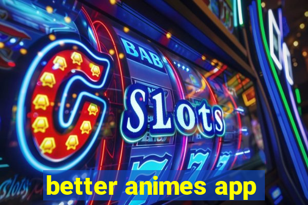 better animes app